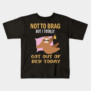 Not to brag but i totally got out of bed today.funny sloth lovers gift Kids T-Shirt